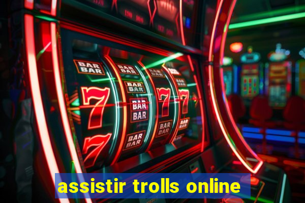 assistir trolls online